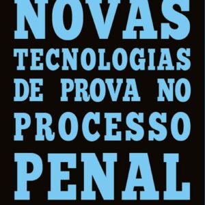 NOVAS TECNOLOGIAS DE PROVA NO PROCESSO PENAL
