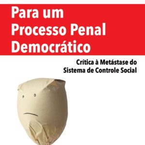 PARA UM PROCESSO PENAL DEMOCRÁTICO