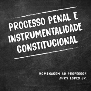 PROCESSO PENAL E INSTRUMENTALIDADE CONSTITUCIONAL