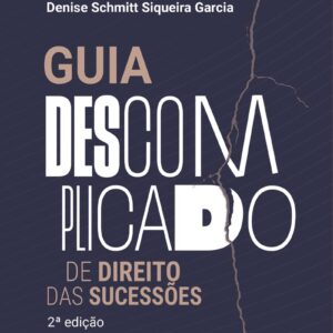 GUIA DESCOMPLICADO DE DIREITO DAS SUCESSÕES - 2ª ED.