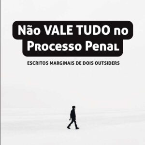 NÃO VALE TUDO NO PROCESSO PENAL