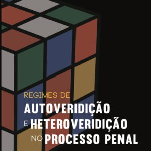 REGIMES DE AUTOVERIDIÇÃO E HETEROVERIDIÇÃO NO PROCESSO PENAL
