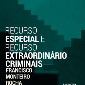RECURSO ESPECIAL E RECURSO EXTRAORDINÁRIO CRIMINAIS | 5ª ED.