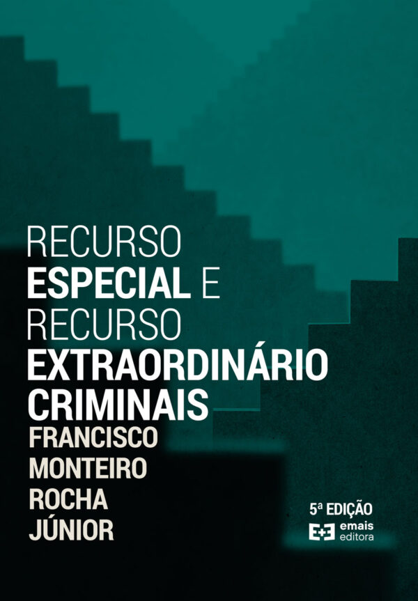 RECURSO ESPECIAL E RECURSO EXTRAORDINÁRIO CRIMINAIS | 5ª ED.
