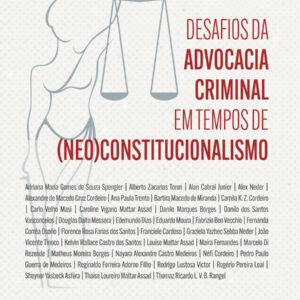 DESAFIOS DA ADVOCACIA CRIMINAL EM TEMPOS DE (NEO)CONSTITUCIONALISMO